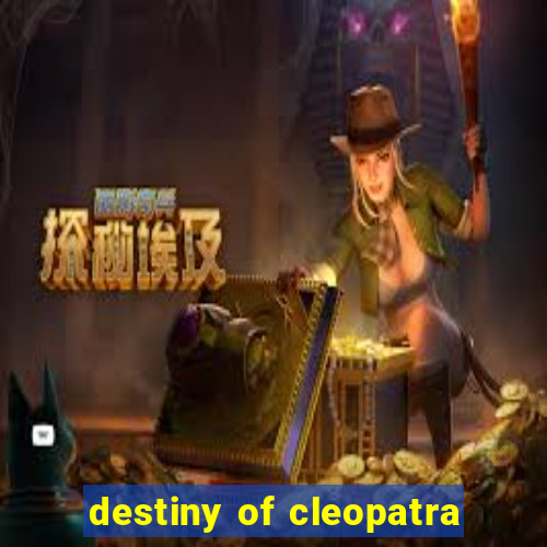 destiny of cleopatra